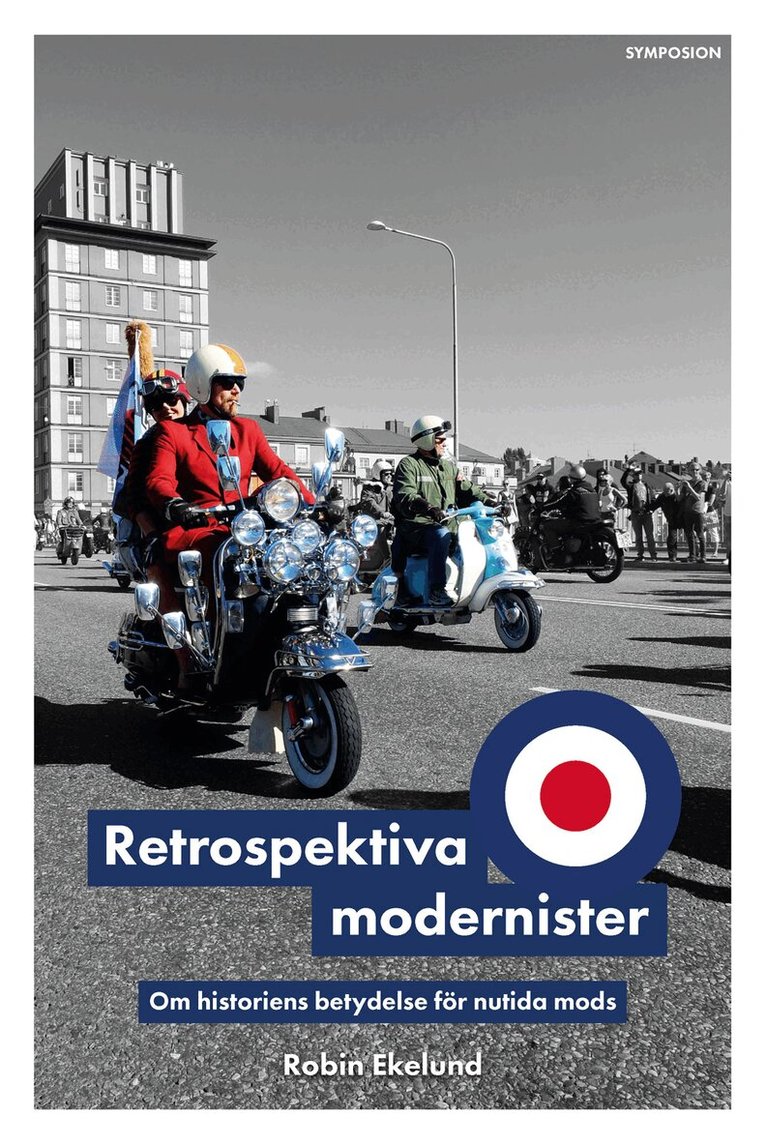 Robin Ekelund - Retrospektiva modernister : om historiens betydelse för nutida mods, Häftad