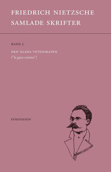 Samlade skrifter. Bd 5 Den glada vetenskapen : ”la gaya scienza”