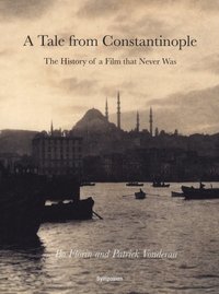 A tale from Constantinople : the history of a film that never was