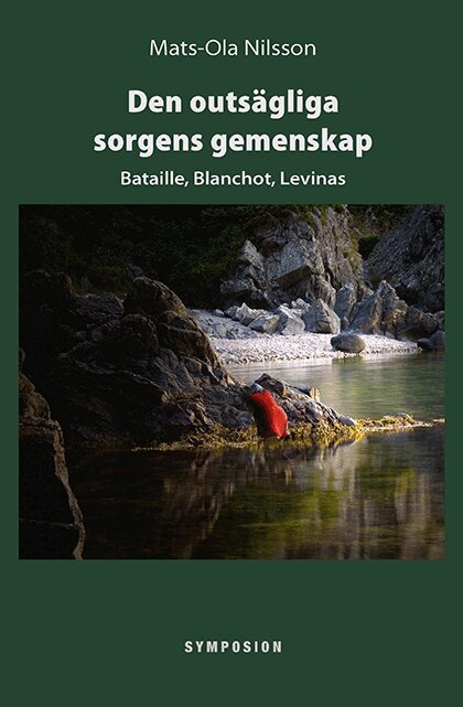 Mats-Ola Nilsson - Den outsägliga sorgens gemenskap : Bataille, Blanchot, Levinas, Kartonnage