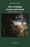 Den outs�gliga sorgens gemenskap : Bataille, Blanchot, Levinas