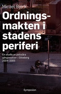 Ordningsmakten i stadens periferi : en studie av polisi�ra g�nginsatser i G�teborg, 2004-2005