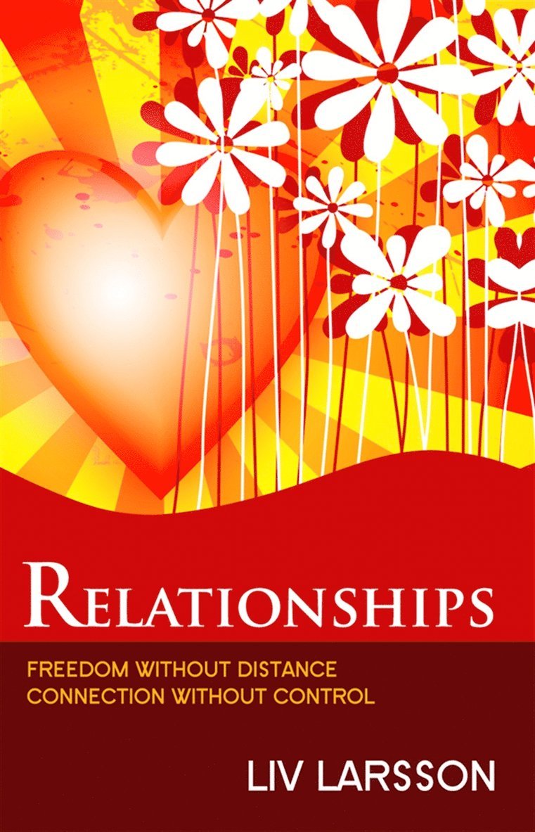 Liv Larsson - Relationships : freedom without distance, connection without control, E-bok