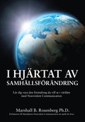 I Hjärtat Av Samhällsförändring : Lär dig vara den förändring du vill se i världen med Nonviolent Communication