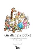 Giraffen på jobbet : arbetsbok i Nonviolent Communication för ökad arbetsglädje