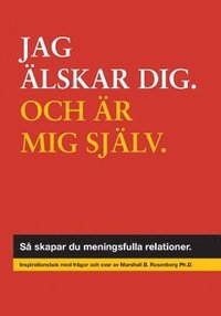 Jag lskar dig, och mig sjlv : s skapar du meningsfulla relationer