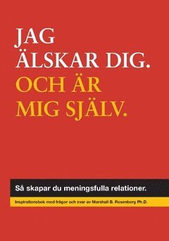 Jag älskar dig och mig själv : så skapar du meningsfulla relationer