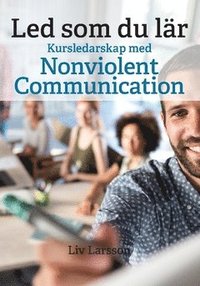 Led som du l�r : kursledarskap med Nonviolent Communication