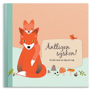 Äntligen syskon! : en fyll-i-bok om dig och mig