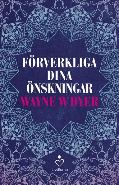 Wayne W. Dyer - Förverkliga dina önskningar, Inbunden