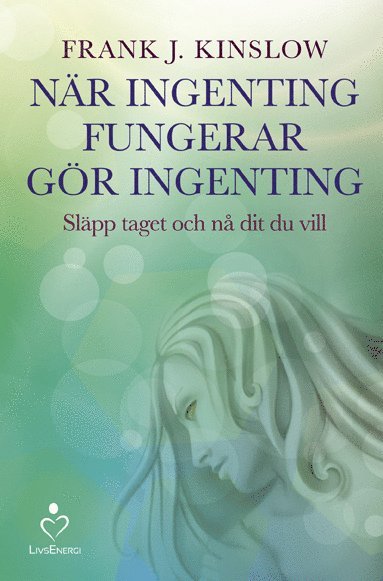 När ingenting fungerar gör ingenting : släpp taget och nå dit du vill