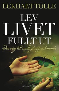 Lev livet fullt ut : En vg till andligt uppvaknande