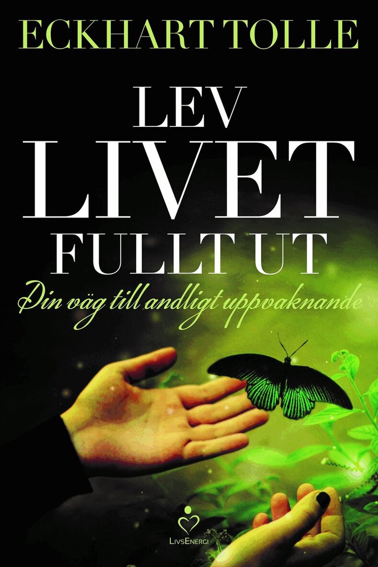 Eckhart Tolle - Lev livet fullt ut : En väg till andligt uppvaknande, E-bok