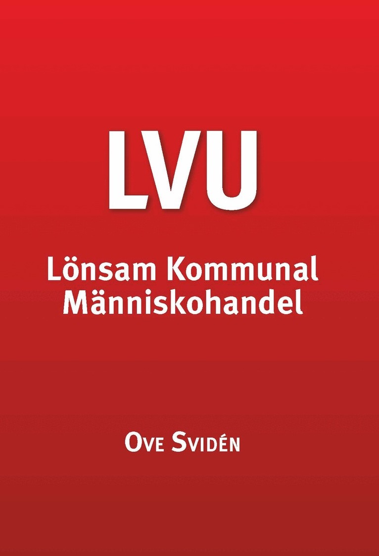 Ove Svidén - LVU : lönsam kommunal människohandel, Häftad