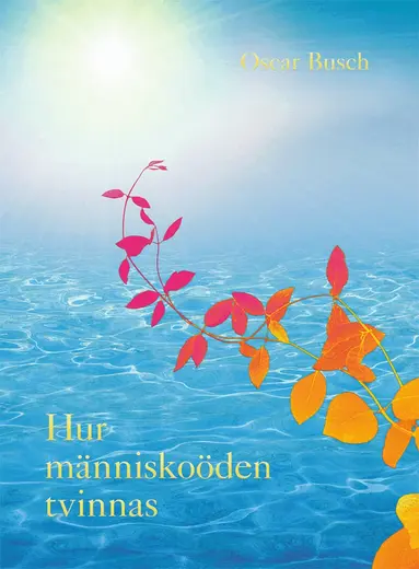 Oscar Busch - Hur människoöden tvinnas : tusenåriga minnen från fyra jordeliv, Inbunden