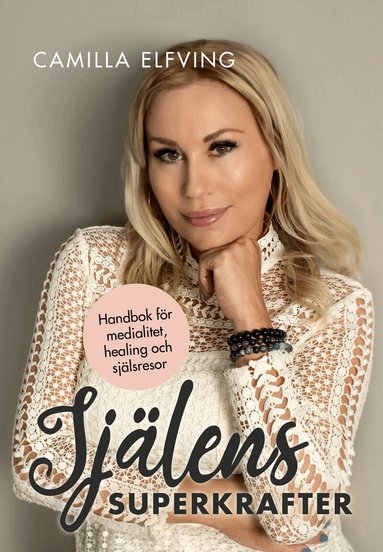 Camilla Elfving - Själens superkrafter: Handbok för medialitet, healing och själsresor, Häftad