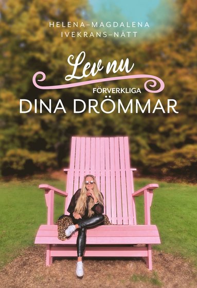 Helena-Magdalena Ivekrans-Nätt Lev nu : förverkliga dina drömmar