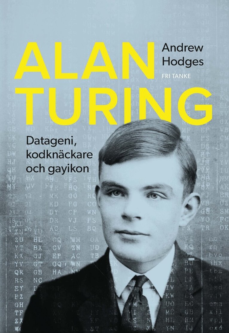 Andrew Hodges - Alan Turing : datageni, kodknäckare, gayikon, Inbunden