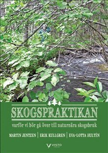 Martin Jentzen, Erik Kullgren, Eva-Lotta Hultén - Skogspraktikan - varför vi bör gå över till naturnära skogsbruk, Häftad. Tillgänglighet: Lägg i varukorg