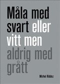 Mla med svart eller vitt men aldrig med grtt