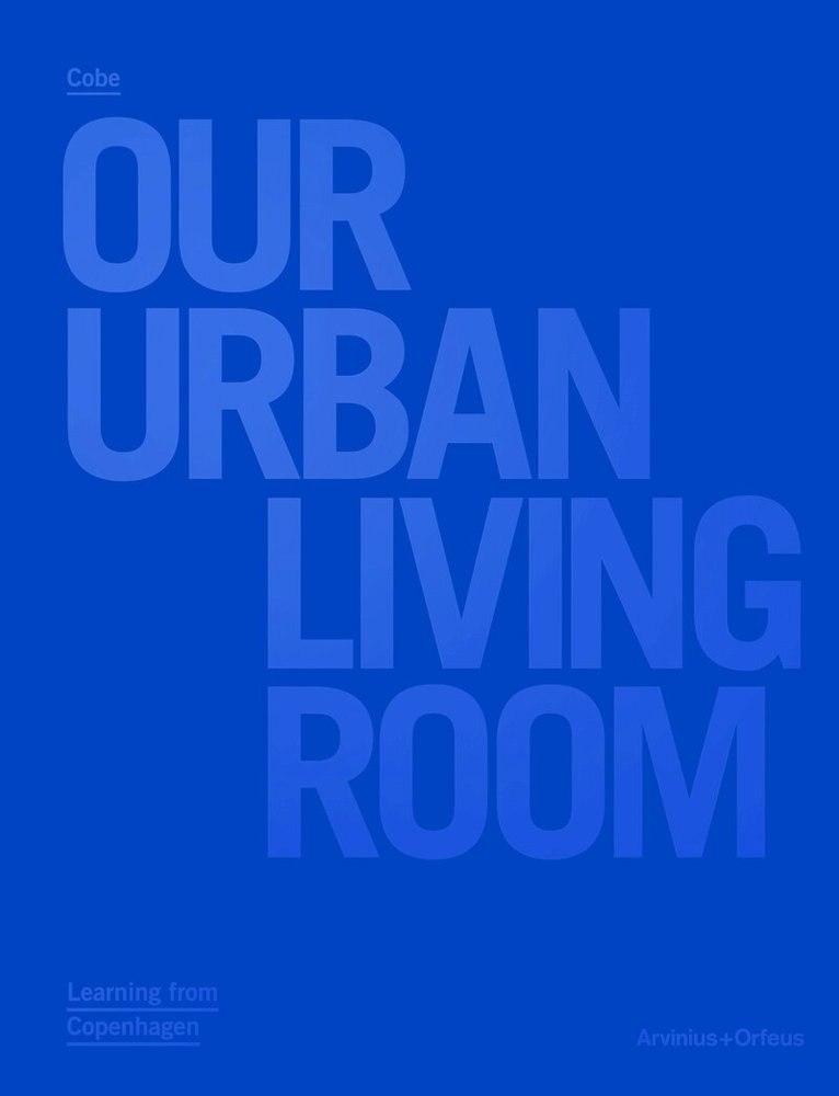Marc-Christoph Wagner - Cobe : Our Urban Living Room - Learning from Copenhagen, Inbunden