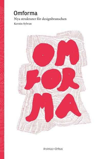 Kerstin Sylwan - Omforma : nya strukturer för designbranschen, Häftad