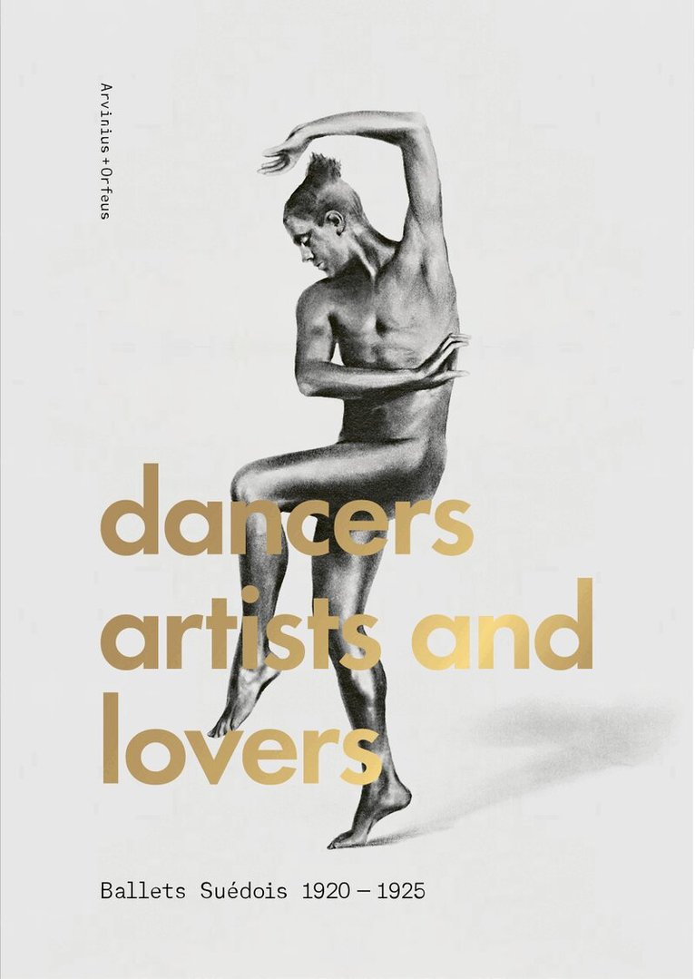 Eva-Sofi Ernstell, Karin Helander, Charlotta Nordström, Erik Mattsson, Karen Vedel, John Potvin, Petter Jacobsson, Thomas Caley, Mathias Auclair, Karin Dietrich, Sofie Rohde - Dancers, artists, lovers : Ballets Suédois 1920-1925, Inbunden
