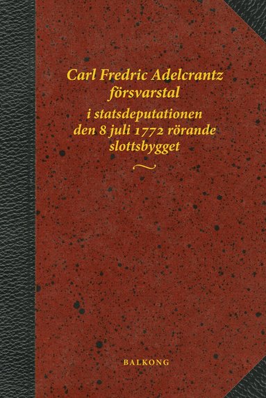 Bo Vahlne, Carl Fredric Adelcrantz - Carl Fredric Adelcrantz försvarstal i statsdeputationen den 8 juli 1772 rörande slottsbygget, Inbunden