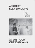 Arkitekt Elsa Sundling : av lust och ohejdad vana
