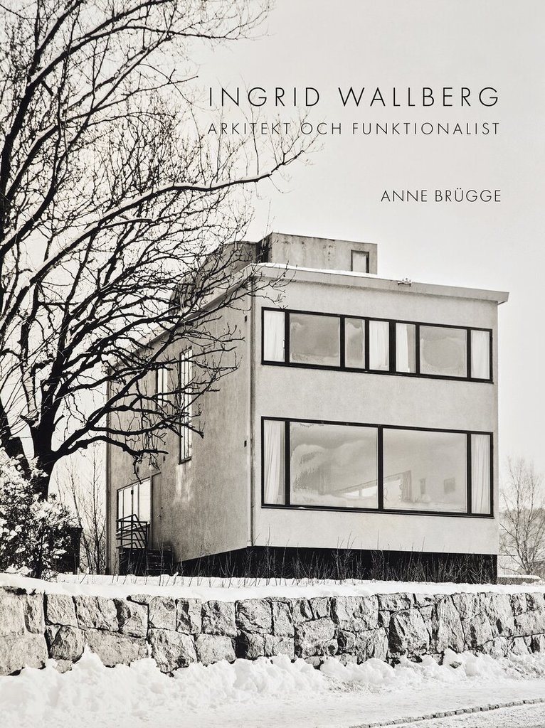 Anne Brügge - Ingrid Wallberg : arkitekt och funktionalist, Inbunden