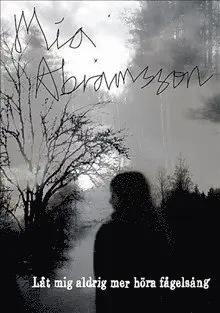 Mia Abramsson - Låt mig aldrig mer höra fågelsång, Inbunden