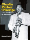 Charlie Parker i Sverige : med en avstickare till Kpenhamn