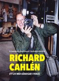 Richard Cahlen : Ett liv med k�ndisar i fokus. En legendarisk mingelfotogra
