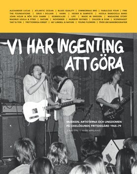 Jonas Stål, Hasse Appelkvist - Vi har ingenting att göra : musiken, artisterna och ungdomen på Oxelösunds fritidsgård 1965-79, Inbunden