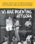 Vi har ingenting att g�ra : musiken, artisterna och ungdomen p� Oxel�sunds fritidsg�rd 1965-79