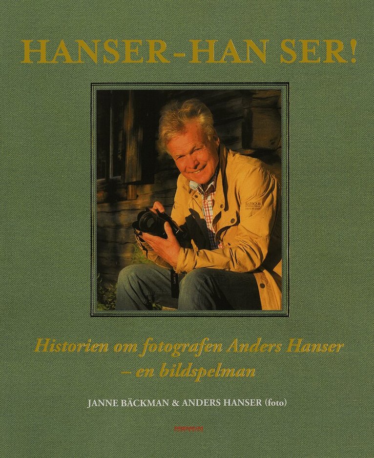 Janne Bäckman - Hanser - han ser! : historien om fotografen Anders Hanser - en bildspelman, Inbunden