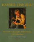 Hanser - han ser! : historien om fotografen Anders Hanser - en bildspelman