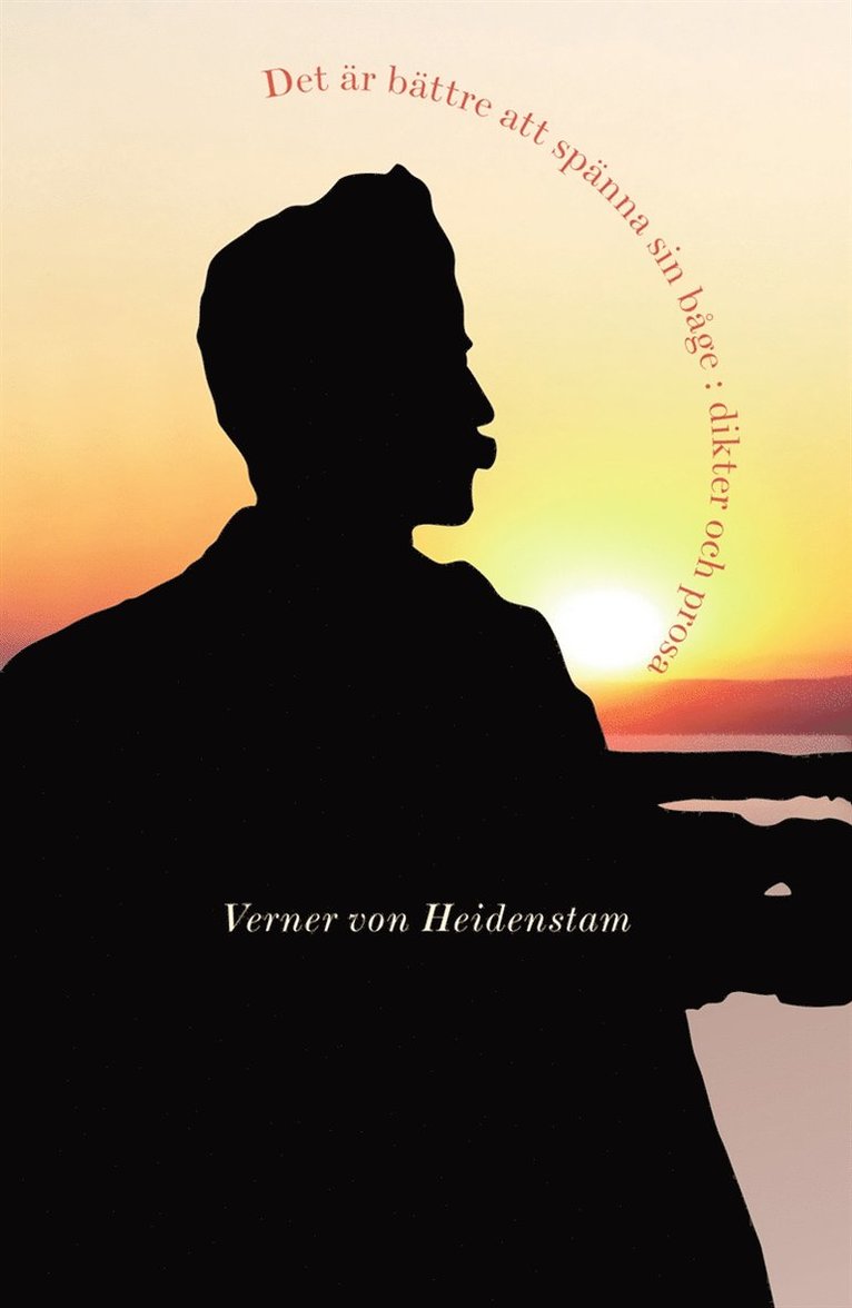 Verner von Heidenstam - Det är bättre att spänna sin båge : dikter och prosa, E-bok