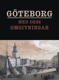 Göteborg med dess omgivningar framställt i tavlor