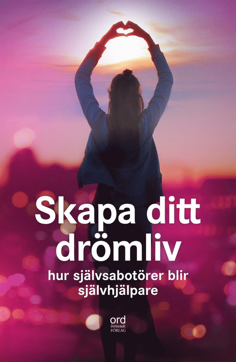 Anna Åberg - Skapa ditt drömliv : Hur självsabotörer blir självhjälpare, E-bok
