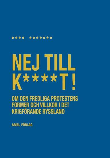 Nej till k****t! : om den fredliga protestens former och villkor i det krigförande Ryssland