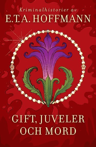Ernst Theodor Amadeus Hoffmann - Gift, juveler och mord. Fröken de Scuderi ; Datura fastuosa, Häftad