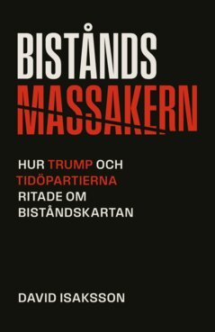 David Isaksson - Biståndsmassakern : Hur Trump och Tidöpartierna ritade om biståndskartan, E-bok