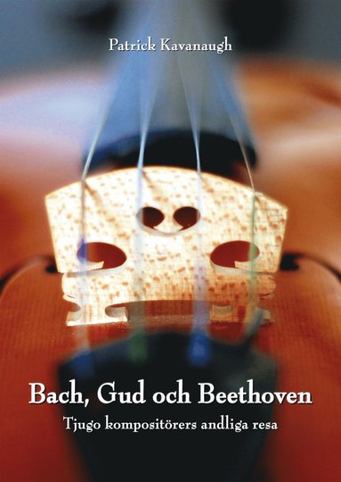 Bach Gud och Beethoven: Tjugo kompositörers andliga resa