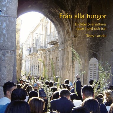 Tony Larsdal - Från alla tungor - en bibelöversättares resor i ord och ton, E-bok