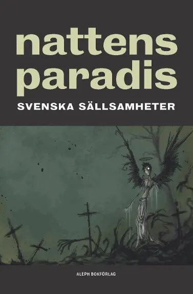 Frank Heller, Viktor Rydberg, Zacharias Topelius, Runar Schildt, Anders Celsius, Emanuel Swedenborg, Gabriel Israel Hartman, Per Gustaf Berg, Henning Berger, Falstaff Fakir, Axel Wallengren, Hugo Öberg - Nattens paradis : svenska sällsamheter, Häftad