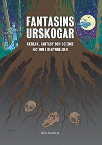 Fantasins urskogar : Skr�ck, fantasy och science fiction i begynnelsen
