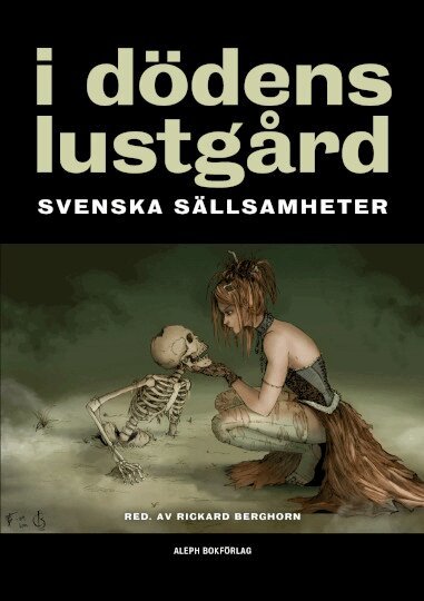 Bram Stoker, Henning Berger, Zacharias Topelius, Axel Wallengren, Frank Heller, Falstaff Fakir, Helena Nyblom - I dödens lustgård : svenska sällsamheter, Häftad