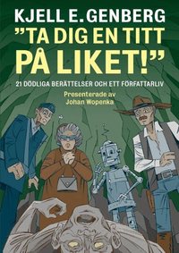 Ta dig en titt p� liket! : 21 d�dliga ber�ttelser och ett f�rfattarliv