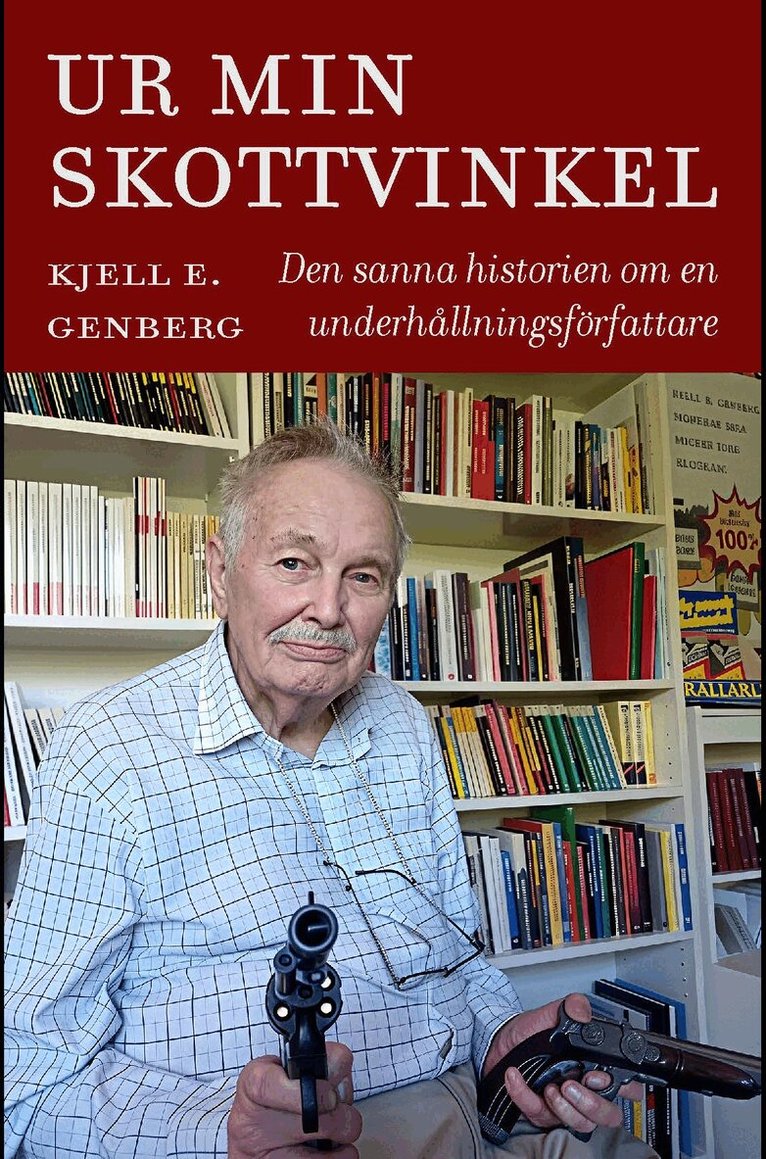 Kjell E. Genberg - Ur min skottvinkel : den sanna historien om en underhållningsförfattare, Inbunden